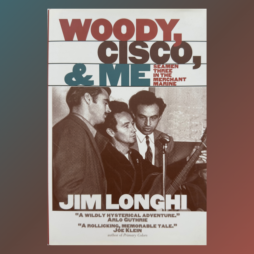 Woody, Cisco, and Me: Seamen Three in the Merchant Marine (Music in American Life) 1997